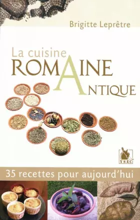 Couverture du produit · La cuisine romaine antique: 35 recettes pour aujourd'hui.