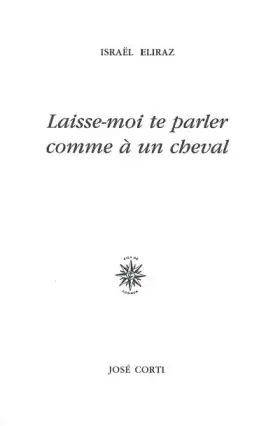 Couverture du produit · Laisse-moi te parler comme à un cheval: suivi de Ce sont proprement des commentaires