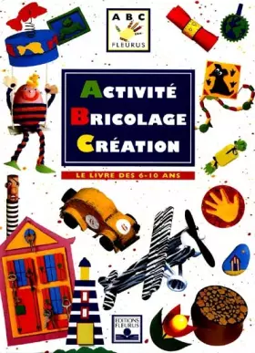 Couverture du produit · Activité, bricolage, création : Le Livre des 6-10 ans