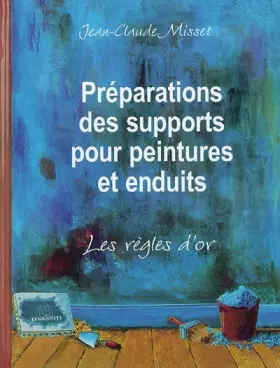 Couverture du produit · Préparations des supports pour peintures et enduits : Les règles d'or