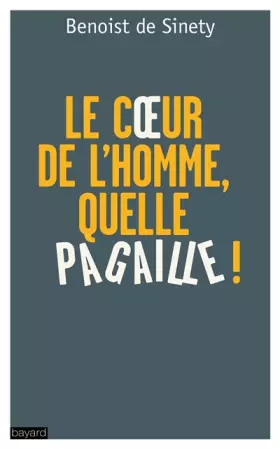 Couverture du produit · « LE COEUR DE L'HOMME, QUELLE PAGAILLE ! »: Le bien de tous