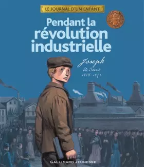 Couverture du produit · Pendant la révolution industrielle: Joseph, Le Creusot, 1868-1872