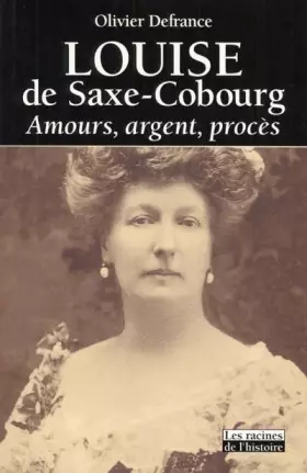 Couverture du produit · Louise de Saxe-Cobourg : Amours, argent, procès