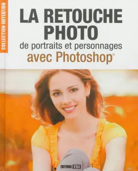 Couverture du produit · La retouche photo de portraits et personnages avec Photoshop
