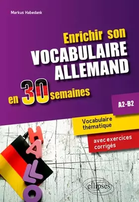 Couverture du produit · Enrichir son vocabulaire allemand en 30 semaines • Vocabulaire thématique avec exercices corrigés. A2-B2