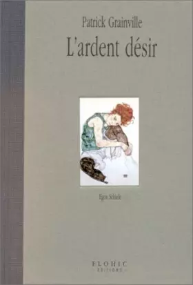 Couverture du produit · L'ARDENT DESIR. : Egon Schiele