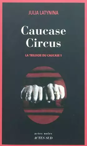 Couverture du produit · La trilogie du Caucase, Tome 1 : Caucase Circus