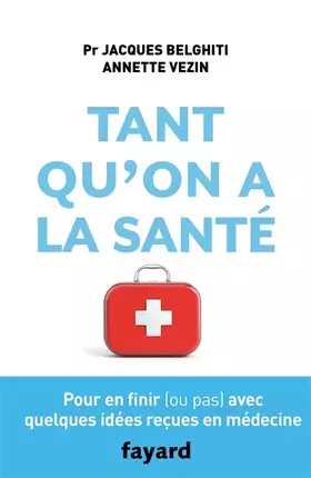 Couverture du produit · Tant qu'on a la santé: Pour en finir (ou pas) avec quelques idées reçues en médecine