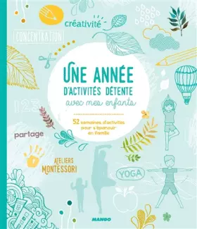 Couverture du produit · Une année d'activités détente avec mes enfants : 52 semaines d'activités ludiques et apaisantes - pédagogie Montessori