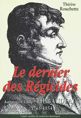 Couverture du produit · Le dernier des régicides, Antoine-Claire Thibaudeau, 1765-1854