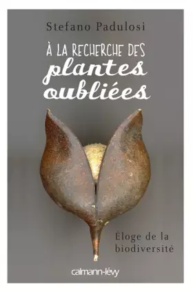 Couverture du produit · A la recherche des plantes oubliées: Eloge de la biodiversité