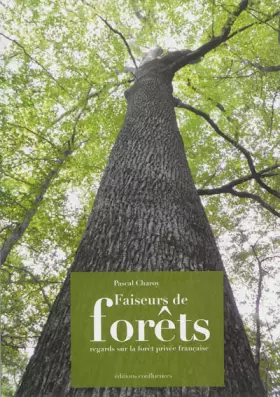 Couverture du produit · FAISEURS"" DE FORETS, REGARDS/la forêt privée française