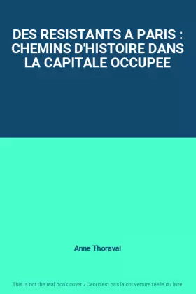 Couverture du produit · DES RESISTANTS A PARIS : CHEMINS D'HISTOIRE DANS LA CAPITALE OCCUPEE