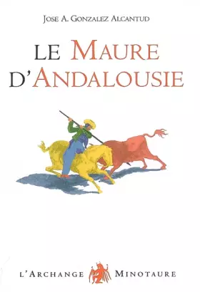 Couverture du produit · Le Maure d'Andalousie : Les raisons d'une exclusion et la formation d'un stéréotype