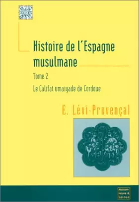 Couverture du produit · HISTOIRE DE L'ESPAGNE MUSULMANE. Tome 2, Le califat umaiyade de Cordoue (912-1031)