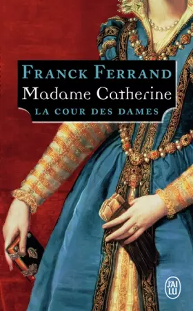 Couverture du produit · La Cour des Dames, Tome 3 : Madame Catherine