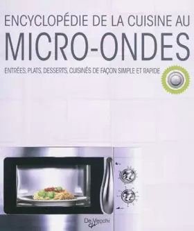 Couverture du produit · Encyclopédie de la cuisine au micro-ondes : Entrées, plats, desserts, cuisinés de façon simple et rapide