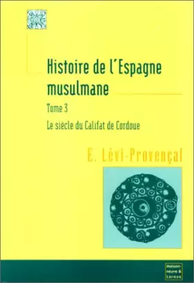Couverture du produit · HISTOIRE DE L'ESPAGNE MUSULMANE. Tome 3, Le siècle du califat de Cordoue