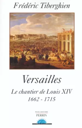 Couverture du produit · Versailles : Le Chantier de Louis XIV, 1662-1715