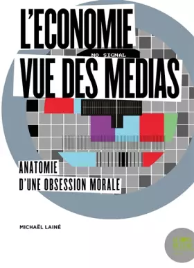 Couverture du produit · L'économie vue des médias: Anatomie d'une obsession morale