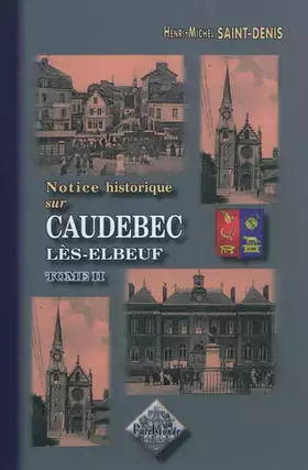 Couverture du produit · Notice historique sur Caudebec-lès-Elbeuf: Tome 2