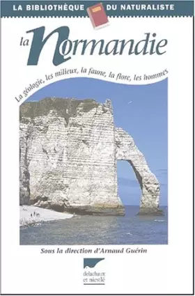 Couverture du produit · La Normandie : La géologie, les milieux, la faune, la flore, les hommes