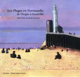 Couverture du produit · Les Plages en Normandie de Dieppe à Granville : 1850-1950, un siècle de loisirs