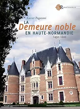 Couverture du produit · DEMEURE NOBLE EN HAUTE NORMANDIE: 1450-1600