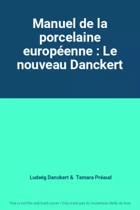 Couverture du produit · Manuel de la porcelaine européenne : Le nouveau Danckert