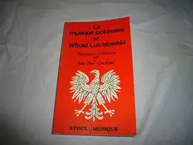 Couverture du produit · La Musique polonaise et Witold Lutoslawski : [entretiens avec Witold Lutoslawski]