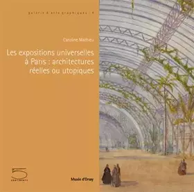 Couverture du produit · Les expositions universelles à Paris : architectures réelles ou utopiques