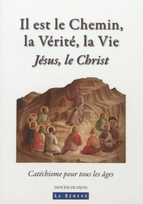 Couverture du produit · Il est le Chemin, la Vérité, la Vie: Jésus, le christ  Catéchisme pour tous les âges