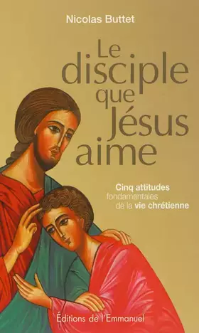 Couverture du produit · Le disciple que Jésus aime : cinq attitudes fondamentales de la vie chrétienne