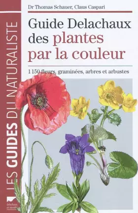 Couverture du produit · Guide Delachaux des plantes par la couleur : 1 150 fleurs, graminées, arbres et arbustes