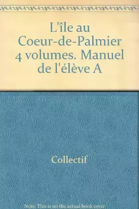 Couverture du produit · L'île au Coeur-de-Palmier 4 volumes. Manuel de l'élève A