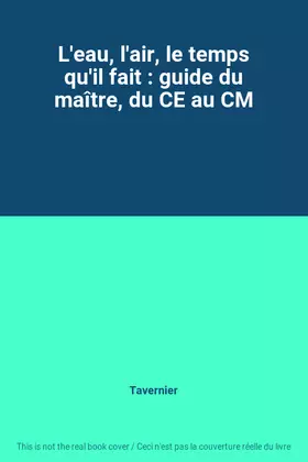 Couverture du produit · L'eau, l'air, le temps qu'il fait : guide du maître, du CE au CM