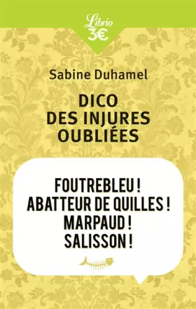 Couverture du produit · Dico des injures oubliées : Foutrebleu ! Abatteur de quilles ! Marpaud ! Salisson !