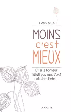 Couverture du produit · Moins c'est mieux: Et si le bonheur n'était pas dans l'avoir mais dans l'être...