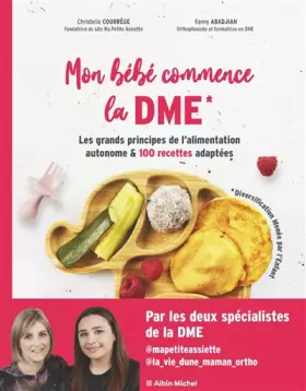 Couverture du produit · Mon bébé commence la DME: Les grands principes de l'alimentation autonome et 100 recettes adaptées