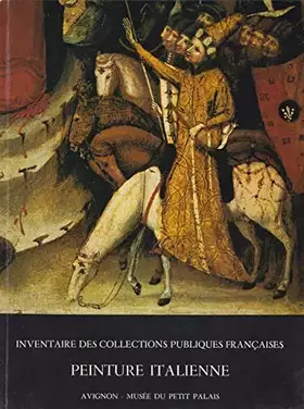 Couverture du produit · Peinture Italienne Avignon - Musee Du Petit Palais - Inventaire Des collections Publiques Francaise