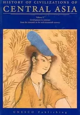 Couverture du produit · History of Civilizations of Central Asia: Development in Contrast : from the Sixteeth to the Mid-Nineteenth Century