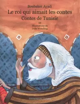 Couverture du produit · Le roi qui aimait les contes: Contes de Tunisie Tome 3