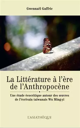 Couverture du produit · La littérature à l’ère de l’anthropocène: Une étude écocritique autour des oeuvres de l’écrivain taïwanais Wu Ming-Yi