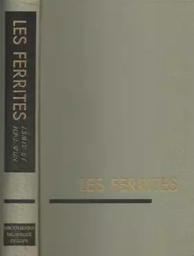 Couverture du produit · Les Ferrites : Les propriétés physiques des oxydes ferrimagnétiques en relation avec leurs applications techniques, par J. Smit