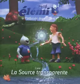 Couverture du produit · Elémi et l'odyssée des éléments / Livre 3. La Source transparente