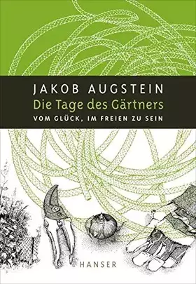 Couverture du produit · Die Tage des Gärtners: Vom Glück, im Freien zu sein