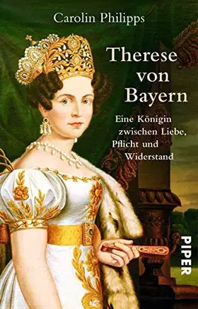 Couverture du produit · Therese von Bayern: Eine Königin zwischen Liebe, Pflicht und Widerstand