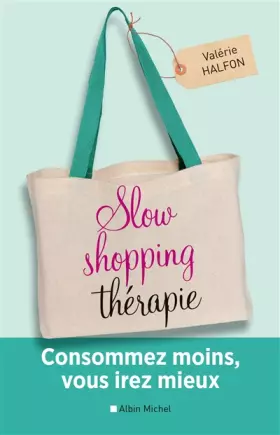 Couverture du produit · Slow shopping thérapie: Consommez moins, vous irez mieux