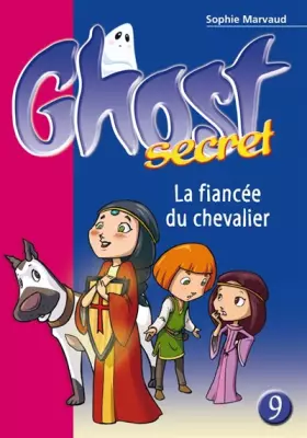 Couverture du produit · Ghost Secret 09 - La fiancée du chevalier