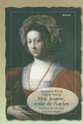 Couverture du produit · Moi, Jeanne, reine de Naples : Comtesse de Provence et de Forcalquier